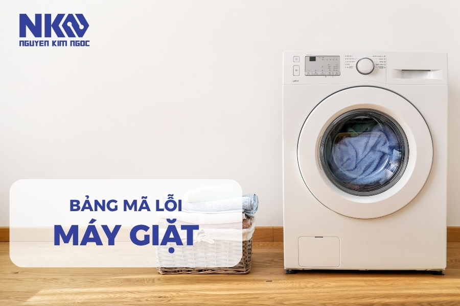 Tổng hợp lỗi máy giặt và cách khắc phục hiệu quả