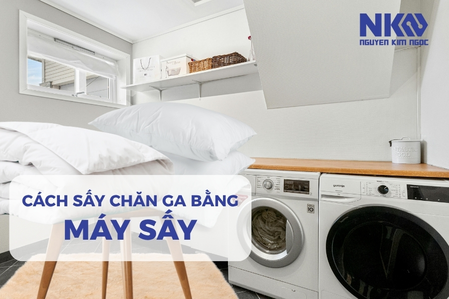Cách sấy chăn ga gối khô nhanh sạch khuẩn với máy sấy quần áo