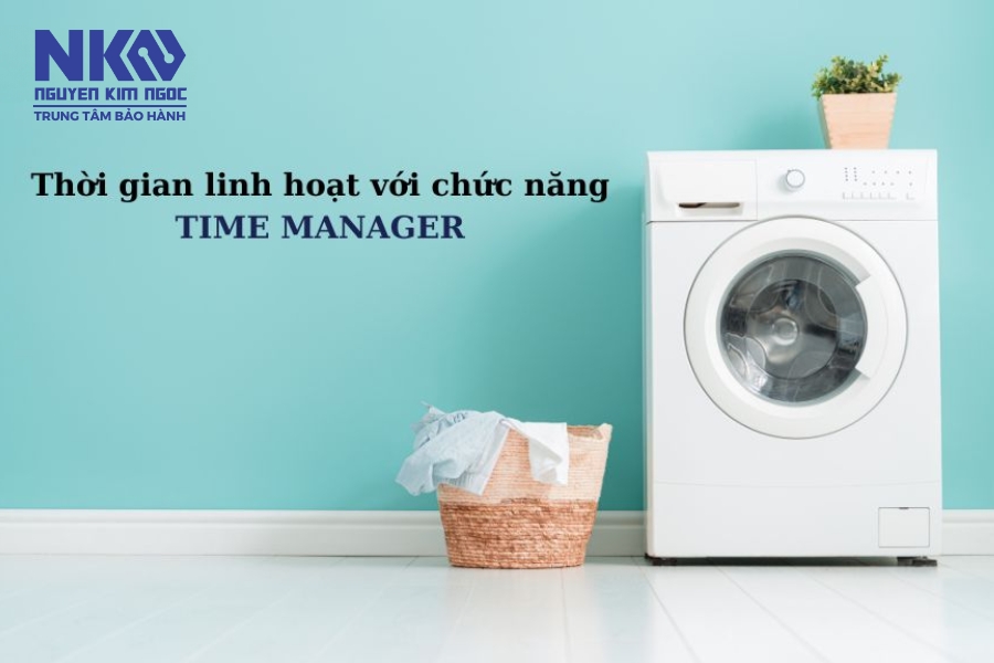 Time Manager - thời gian giặt linh hoạt, chăm sóc áo quần gia đình bạn