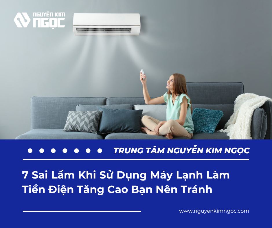 7 Sai Lầm Khi Sử Dụng Máy Lạnh Làm Tiền Điện Tăng Cao Bạn Nên Tránh