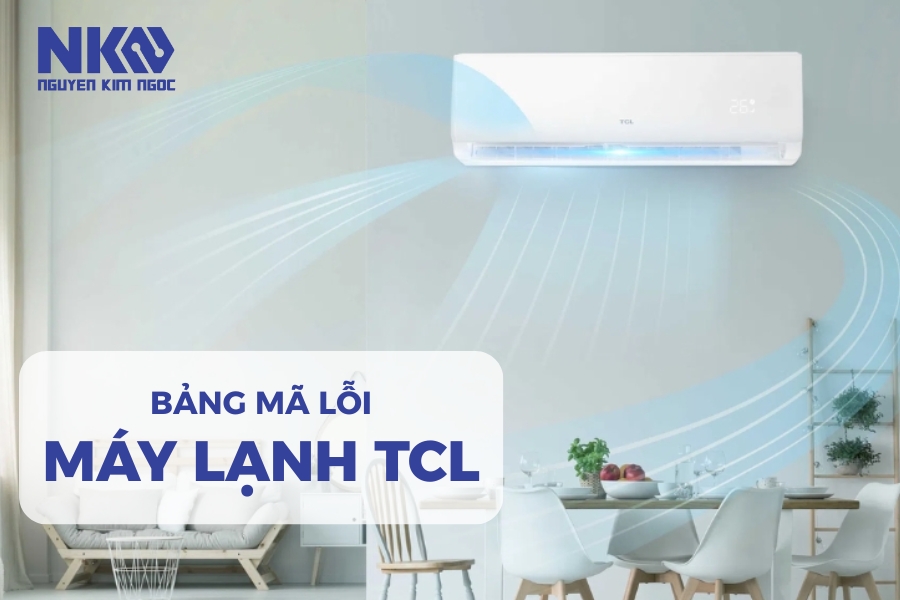 Bảng mã lỗi thường gặp và cách sửa máy lạnh TCL tại nhà