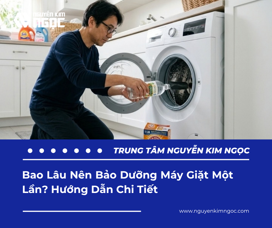 Bao Lâu Nên Bảo Dưỡng Máy Giặt Một Lần? Hướng Dẫn Chi Tiết