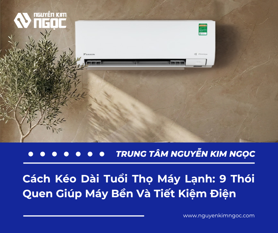 Cách Kéo Dài Tuổi Thọ Máy Lạnh: 9 Thói Quen Giúp Máy Bền Và Tiết Kiệm Điện