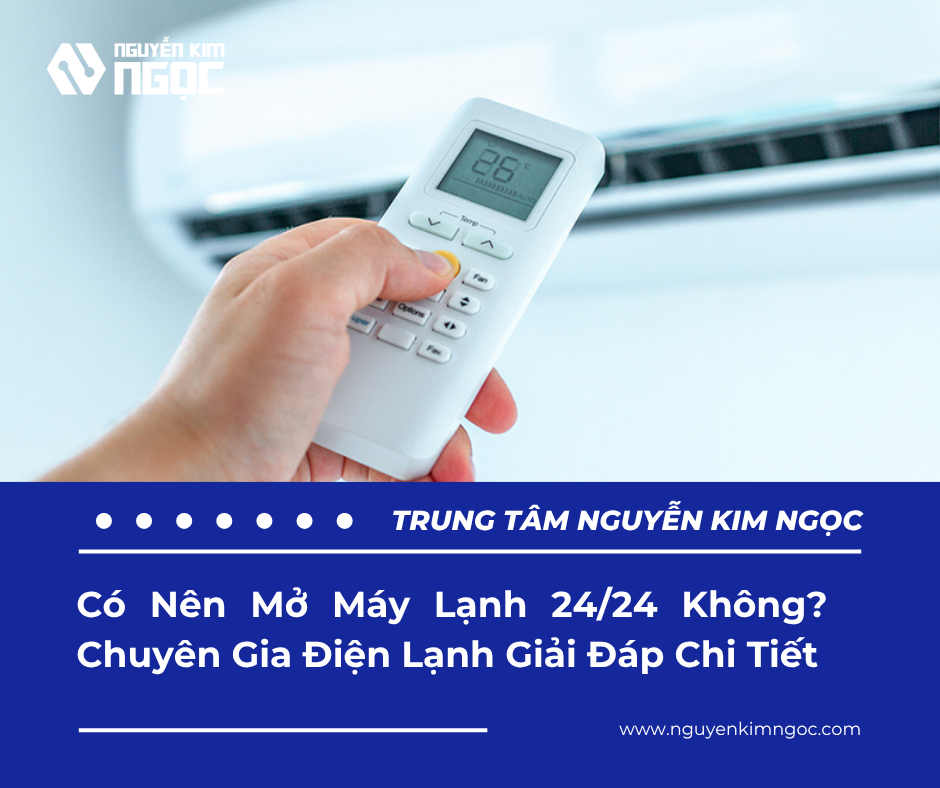 Có Nên Mở Máy Lạnh 24/24 Không? Chuyên Gia Điện Lạnh Giải Đáp Chi Tiết