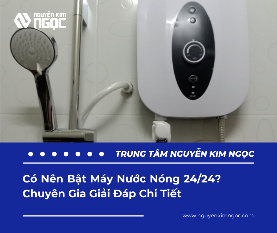 Có Nên Bật Máy Nước Nóng 24/24? Chuyên Gia Giải Đáp Chi Tiết