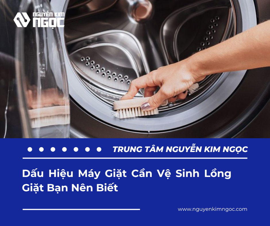 Những Dấu Hiệu Máy Giặt Cần Vệ Sinh Lồng Giặt Bạn Nên Biết?