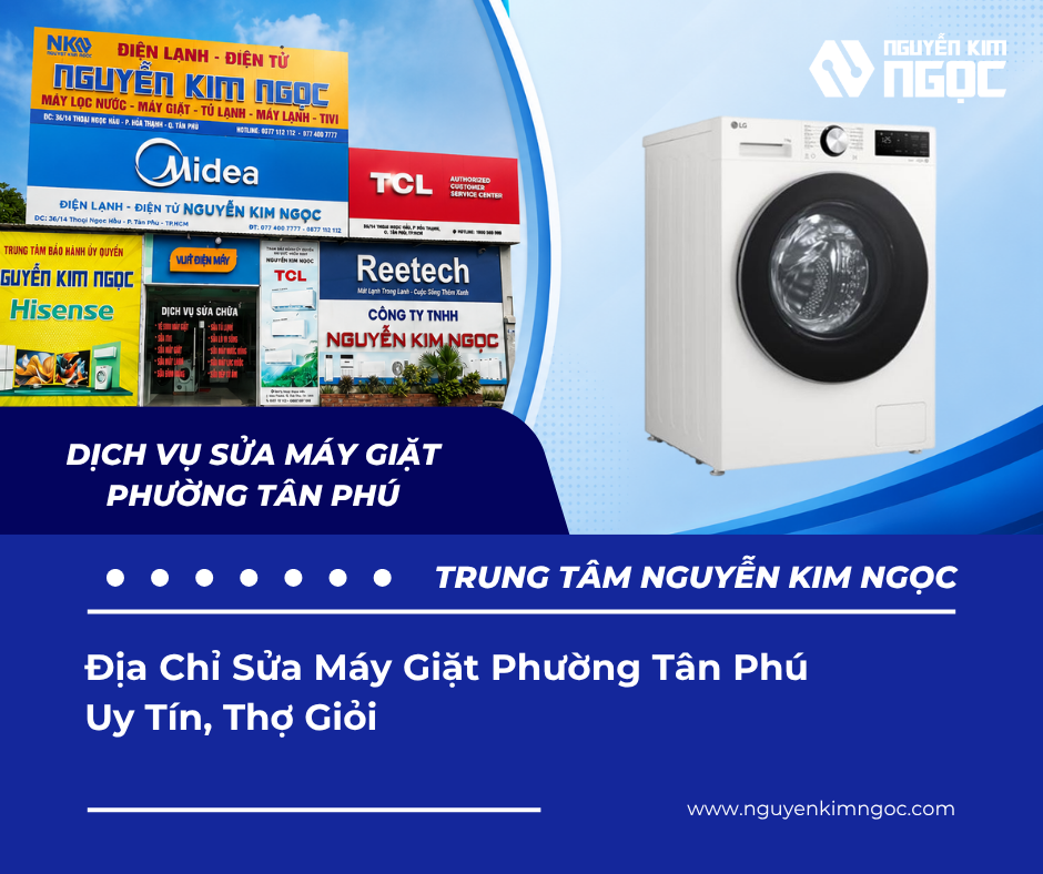 Địa Chỉ Sửa Máy Giặt Phường Tân Phú Uy Tín, Thợ Giỏi