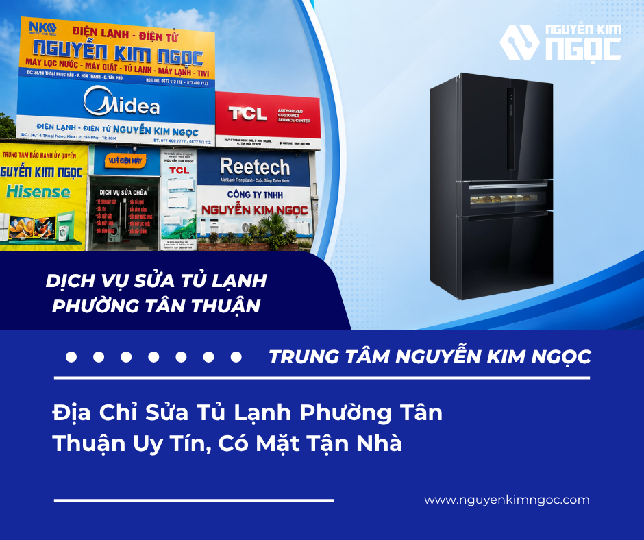 Địa Chỉ Sửa Tủ Lạnh Phường Tân Thuận Uy Tín, Tận Nhà