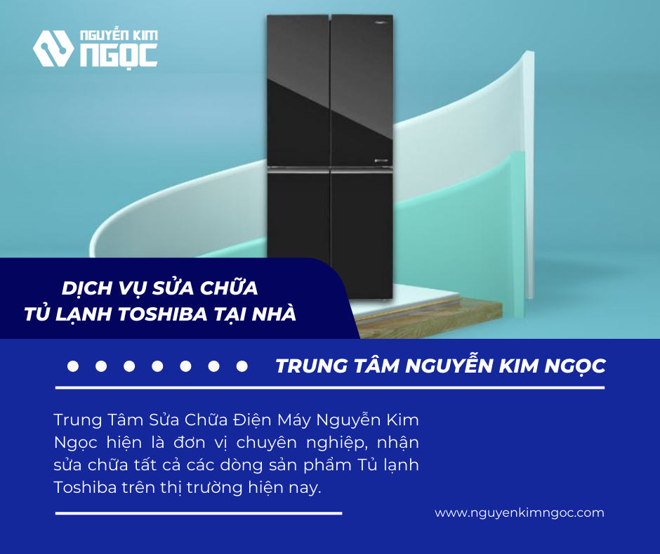 Dịch Vụ Sửa Chữa Tủ Lạnh Toshiba Uy Tín Tại Nhà