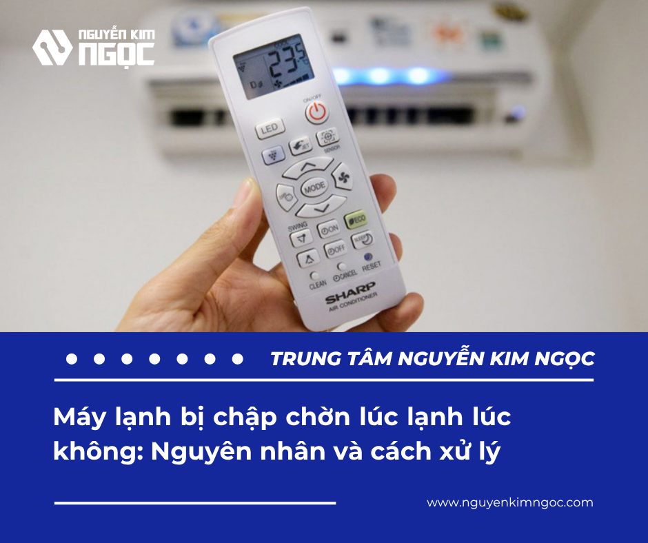 Máy lạnh bị chập chờn lúc lạnh lúc không: Nguyên nhân và cách xử lý