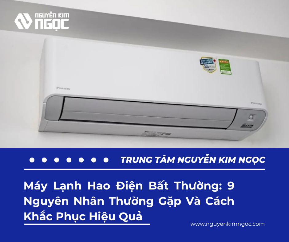 Máy Lạnh Hao Điện Bất Thường: 9 Nguyên Nhân Thường Gặp