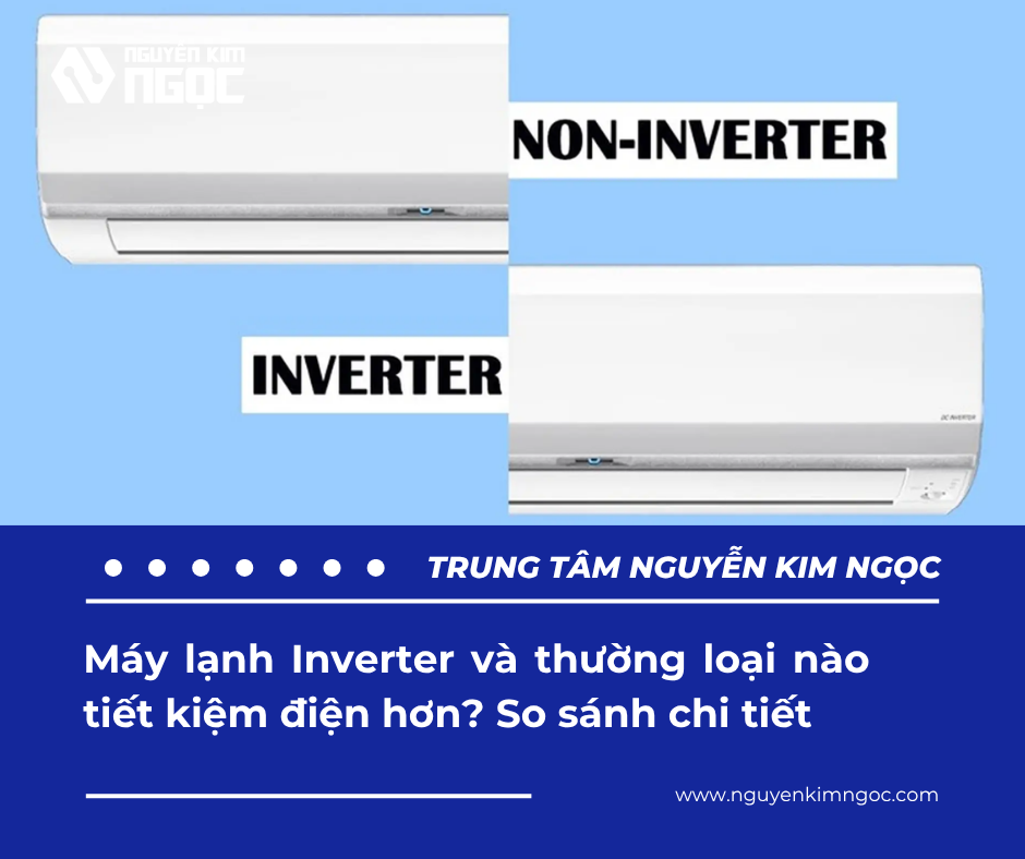 Máy lạnh Inverter và thường loại nào tiết kiệm điện hơn? So sánh chi tiết