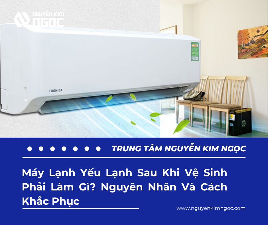Máy Lạnh Yếu Lạnh Sau Khi Vệ Sinh Phải Làm Gì? Nguyên Nhân Và Cách Khắc Phục