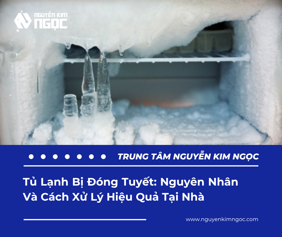 Tủ Lạnh Bị Đóng Tuyết: Nguyên Nhân Và Cách Xử Lý Hiệu Quả Tại Nhà