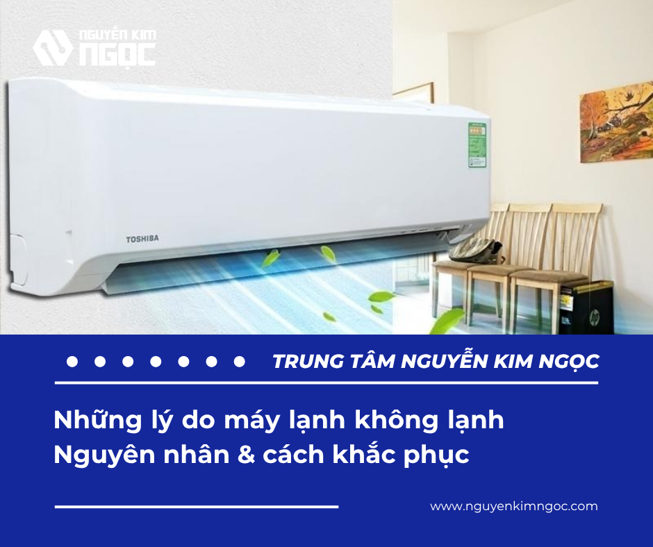Những lý do máy lạnh không lạnh – Nguyên nhân & cách khắc phục