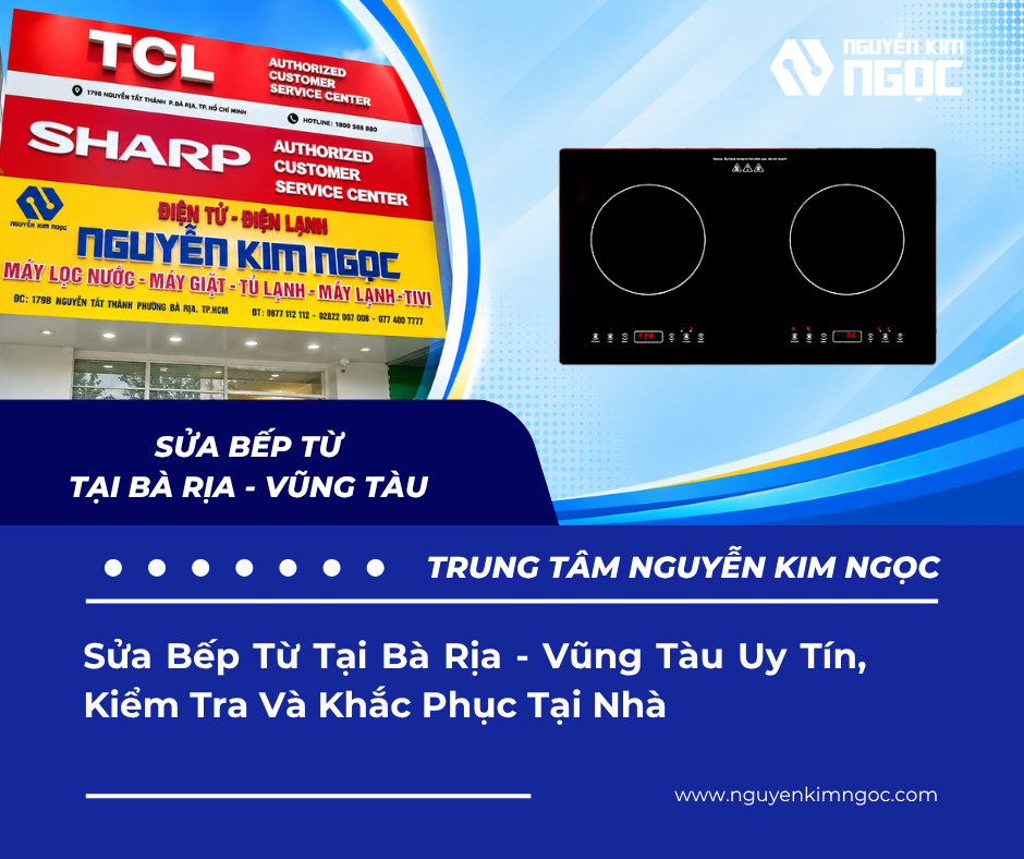 Sửa Bếp Từ Tại Bà Rịa - Vũng Tàu Uy Tín