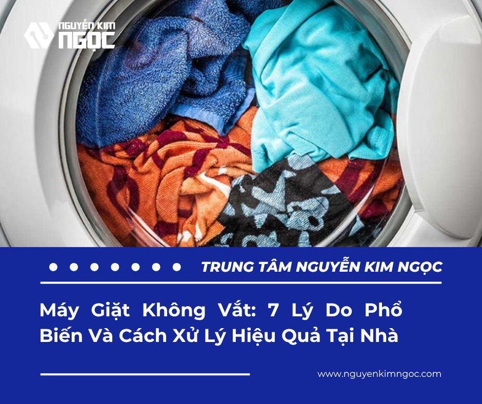 Máy Giặt Không Vắt: 7 Lý Do Phổ Biến Và Cách Xử Lý Hiệu Quả Tại Nhà