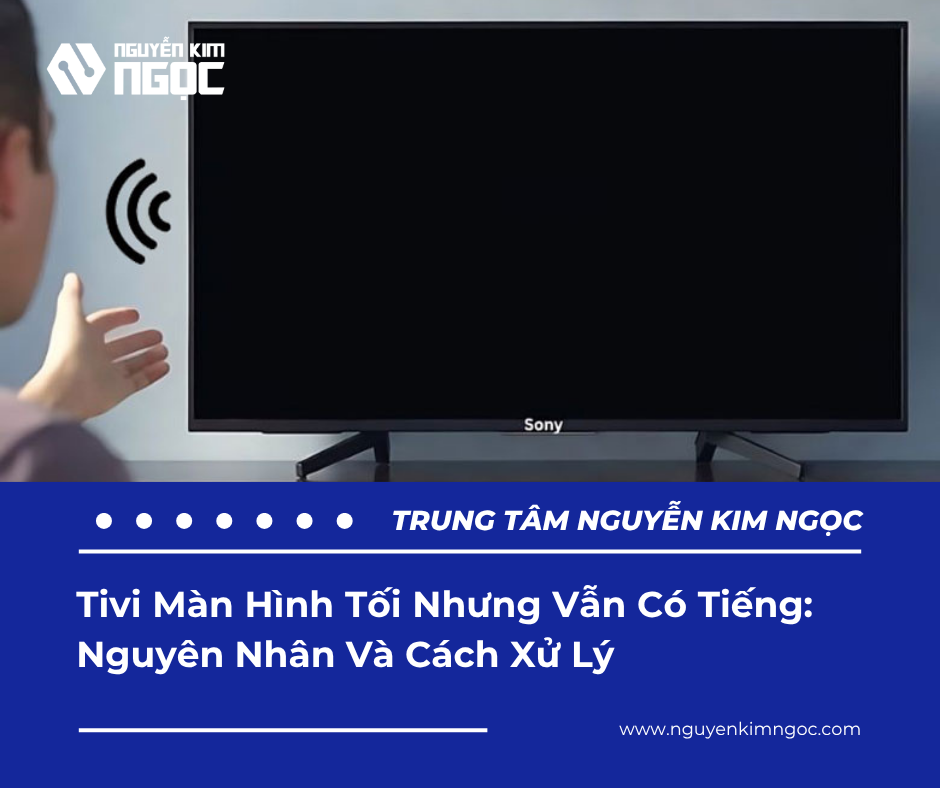 Tivi Màn Hình Tối Nhưng Vẫn Có Tiếng: Nguyên Nhân Và Cách Xử Lý