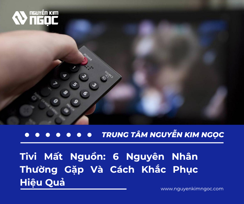 Tivi Mất Nguồn: 6 Nguyên Nhân Thường Gặp Và Cách Khắc Phục Hiệu Quả